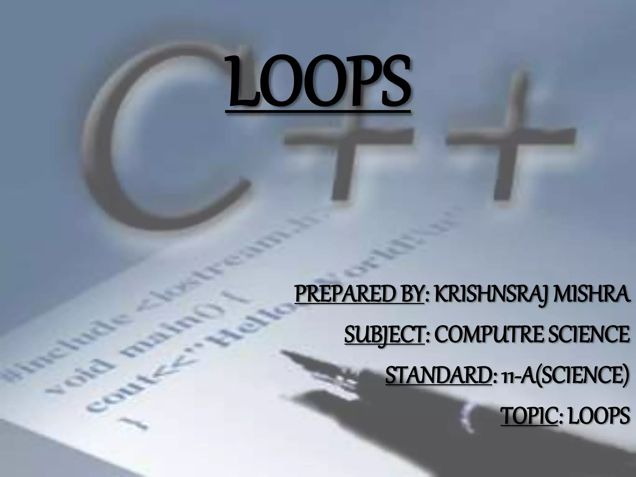 Loops IN COMPUTER SCIENCE STANDARD 11 BY KR | PPT