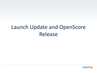 Launch Update and OpenScore Release 