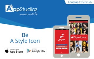 Be
A Style Icon
AVAILABLE ON THE GET IT ON
Looptop Case Study
 