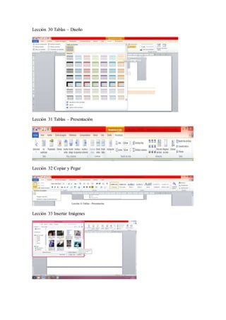 Lección 30 Tablas – Diseño
Lección 31 Tablas – Presentación
Lección 32 Copiar y Pegar
Lección 33 Insertar Imágenes
 