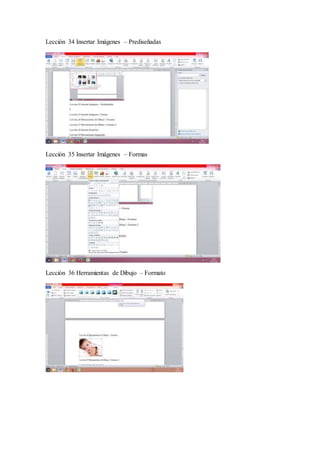 Lección 34 Insertar Imágenes – Prediseñadas
Lección 35 Insertar Imágenes – Formas
Lección 36 Herramientas de Dibujo – Formato
 