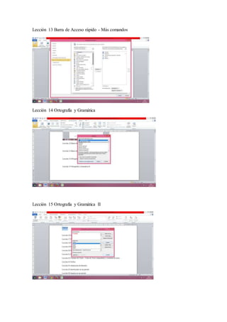 Lección 13 Barra de Acceso rápido - Más comandos
Lección 14 Ortografía y Gramática
Lección 15 Ortografía y Gramática II
 