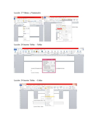 Lección 27 Viñetas y Numeración
Lección 28 Insertar Tablas – Tablas
Lección 29 Insertar Tablas – Celdas
 