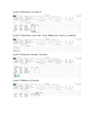 Lección 20 Operaciones con Sumas II
Lección 21 Operaciones en una Celda - Suma, Multiplicación, División y combinadas
Lección 22 Generación automática de nombres
Lección 23 Biblioteca de Funciones
 