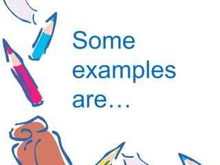 Some
examples
are…

 