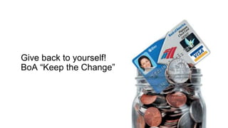 Give back to yourself!
BoA Keep the Change
 