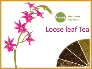 Loose leaf Tea 
 
