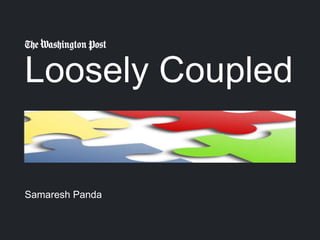 Loosely Coupled
Samaresh Panda
 