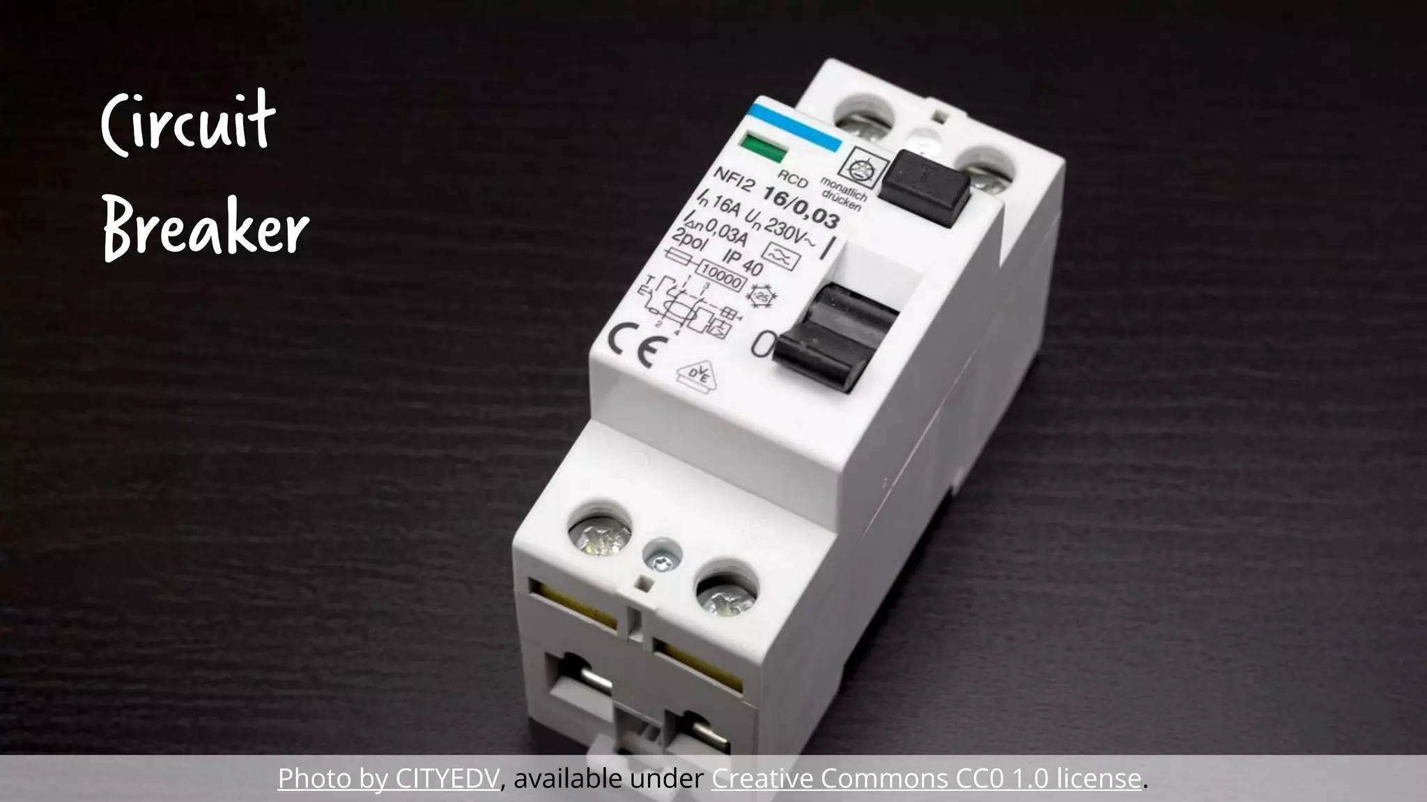 Circuit
Breaker
Photo by CITYEDV, available under Creative Commons CC0 1.0 license.
 