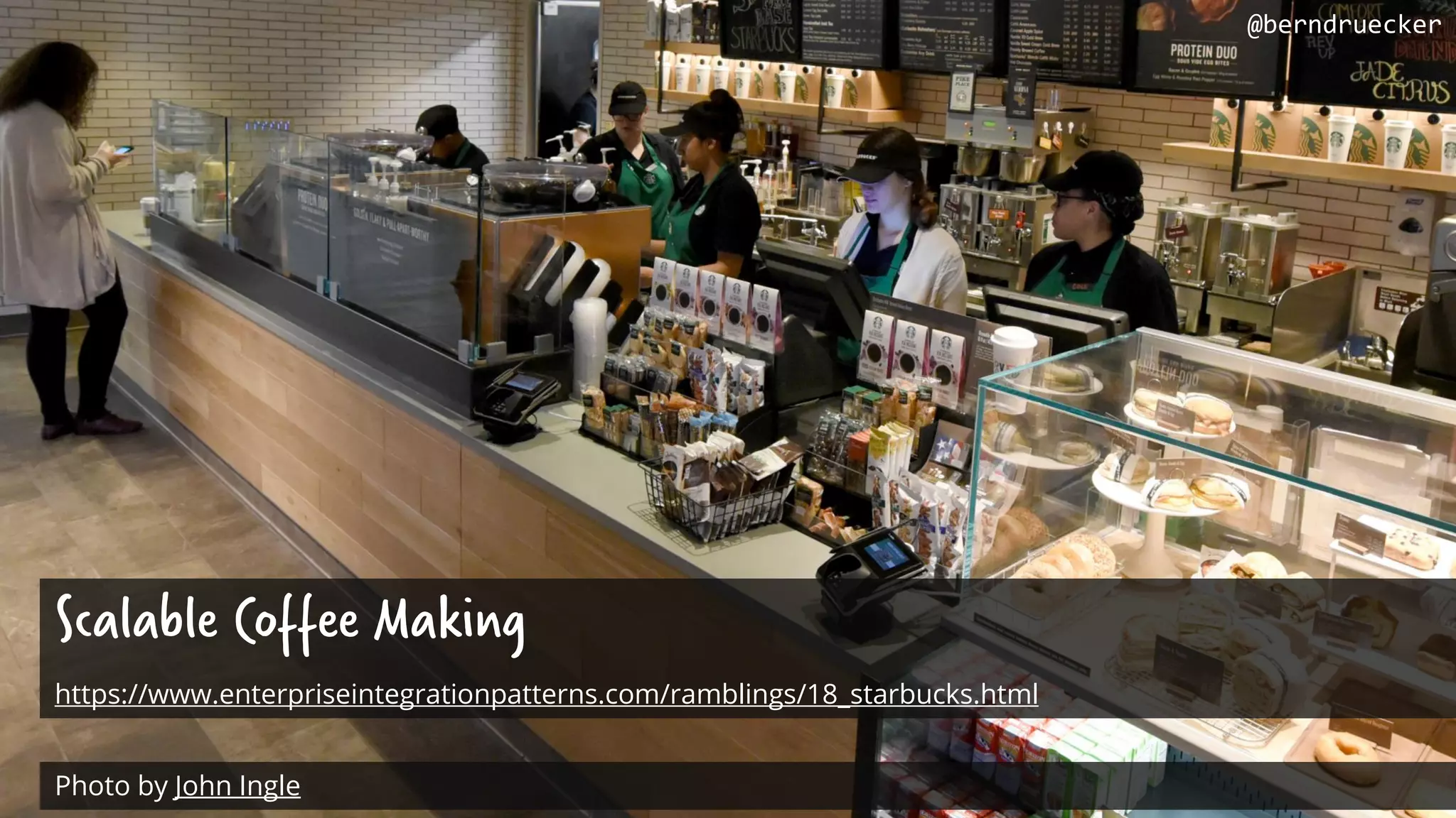 Scalable Coffee Making
https://www.enterpriseintegrationpatterns.com/ramblings/18_starbucks.html
Photo by John Ingle
@berndruecker
 