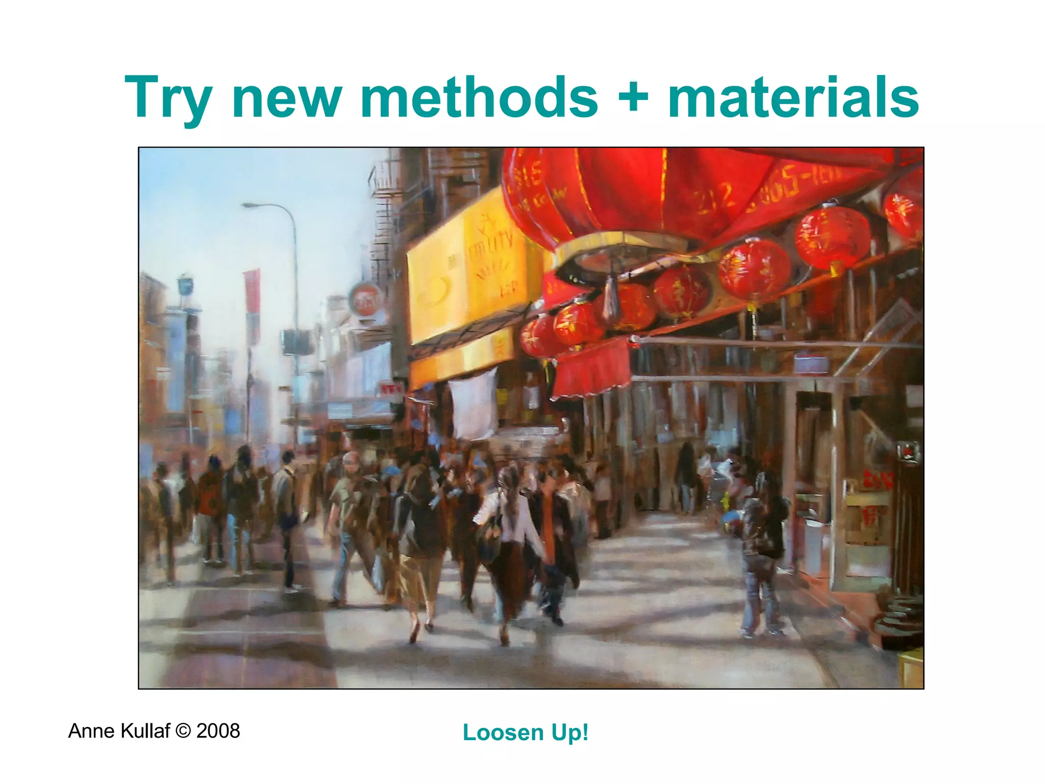 Try new methods + materials 