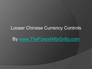 Looser Chinese Currency Controls

By www.TheForexNittyGritty.com
 