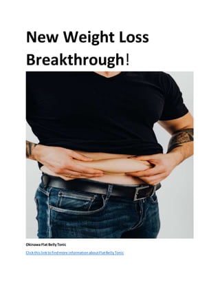 New Weight Loss
Breakthrough!
Okinawa Flat BellyTonic
Clickthislinktofindmore informationaboutFlatBellyTonic
 