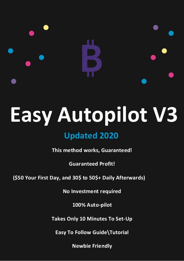 Easy Autopilot V3
This method works, Guaranteed!
Guaranteed Profit!
($50 Your First Day, and 30$ to 50$+ Daily Afterwards)...
