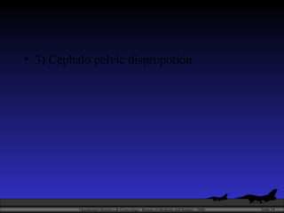 3) Cephalo pelvic dispropotion 