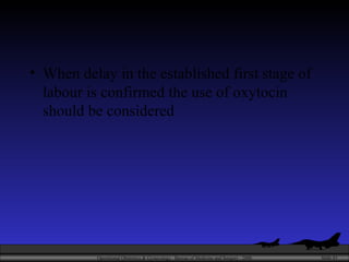 When delay in the established first stage of labour is confirmed the use of oxytocin should be considered 