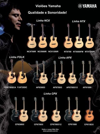Violões Yamaha
Linha FOLK
Linha CPX
Linha NCX Linha NTX
Linha APX
Qualidade e Sonoridade!
0
5
25
75
95
100
mm58_5perguntas.indd 139 12/12/11 21:42
 