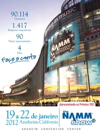 A N A H E I M C O N V E N T I O N C E N T E R
¡Apresentando os Prêmios TEC!*baseado nos números do Show NAMM 2011
a de janeiro
Fa a a conta
NS12_Portuguese_translated.indd 1 8/3/11 2:11 PM
MM_Ton
mm58_completa.indd 20 12/12/11 08:58
 