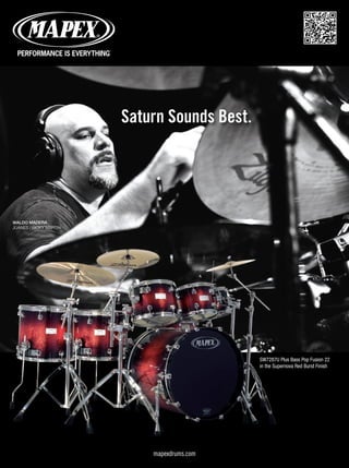 mapexdrums.com
Saturn Sounds Best.
WALDO MADERA
JUANES / RICKY MARTIN
SW7287U Plus Bass Pop Fusion 22
in the Supernova Red Burst Finish
mapexdrums.com
Saturn Sounds Best.
WALDO MADERA
JUANES / RICKY MARTIN
SW7287U Plus Bass Pop Fusion 22
in the Supernova Red Burst Finish
mapexdrums.com
Saturn Sounds Best.
WALDO MADERA
JUANES / RICKY MARTIN
SW7287U Plus Bass Pop Fusion 22
in the Supernova Red Burst Finish
mm58_completa.indd 24 12/12/11 08:58
 