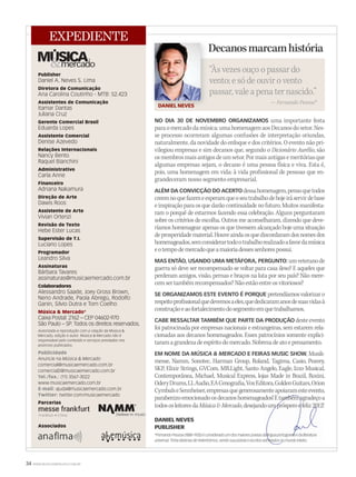 NO DIA 30 DE NOVEMBRO ORGANIZAMOS uma importante festa
paraomercadodamúsica:umahomenagemaosDecanosdosetor.Nes-
se processo ocorreram algumas confusões de interpretação oriundas,
naturalmente, da novidade do enfoque e dos critérios. O evento não pri-
vilegiou empresas e sim decanos que, segundo o Dicionário Aurélio, são
osmembrosmaisantigosdeumsetor.Pormaisantigasemeritóriasque
algumas empresas sejam, o decano é uma pessoa física e viva. Esta é,
pois, uma homenagem em vida: à vida profissional de pessoas que en-
grandeceram nosso segmento empresarial.
ALÉM DA CONVICÇÃO DO ACERTO dessahomenagem,pensoquetodos
creemnoquefazemeesperamqueoseutrabalhodehojeiráservirdebase
einspiraçãoparaosquedarãocontinuidadenofuturo.Muitosmanifesta-
ram o porquê de estarmos fazendo essa celebração. Alguns perguntaram
sobre os critérios de escolha. Outros me aconselharam, dizendo que deve-
ríamos homenagear apenas os que tivessem alcançado hoje uma situação
deprosperidadematerial.Houveaindaosquediscordaramdosnomesdos
homenageados,semconsiderartodootrabalhorealizadoafavordamúsica
eotempodemercadoqueamaioriadessessenhorespossui.
MAS ENTÃO, USANDO UMA METÁFORA, PERGUNTO: umveteranode
guerra só deve ser recompensado se voltar para casa ileso? E aqueles que
perderam amigos, visão, pernas e braços na luta por seu país? Não mere-
cemsertambémrecompensados?Nãoestãoentreosvitoriosos?
SE ORGANIZAMOS ESTE EVENTO É PORQUE pretendíamosvalorizaro
respeitoprofissionalquedevemosaeles,quededicaramanosdesuasvidasà
construçãoeaofortalecimentodosegmentoemquetrabalhamos.
CABE RESSALTAR TAMBÉM QUE PARTE DA PRODUÇÃO desteevento
foi patrocinada por empresas nacionais e estrangeiras, sem estarem rela-
cionadas aos decanos homenageados. Esses patrocínios somente explici-
taramagrandezadeespíritodomercado.Nobrezadeatoepensamento.
EM NOME DA MÚSICA & MERCADO E FEIRAS MUSIC SHOW, Musik-E FEIRAS MUSIC SHOW, Musik-E FEIRAS MUSIC SHOW
messe, Namm, Sonotec, Harman Group, Roland, Tagima, Casio, Peavey,
SKP, Elixir Strings, GVCom, MR.Light, Santo Angelo, Eagle, Izzo Musical,
Contemporânea, Michael, Musical Express, lojas Made in Brazil, Rozini,
OderyDrums,LLAudio,EACenografia,VoxEditora,GoldenGuitars,Orion
CymbalseSennheiser,empresasquegenerosamenteapoiaramesteevento,CymbalseSennheiser,empresasquegenerosamenteapoiaramesteevento,
parabenizoemocionadoosdecanoshomenageados!Etambémagradeçoaparabenizoemocionadoosdecanoshomenageados!Etambémagradeçoa
todososleitoresdaMúsica&Mercado,desejandoumprósperoefeliz2012!,desejandoumprósperoefeliz2012!
DANIEL NEVES
PUBLISHER
*FernandoPessoa(1888-1935)éconsideradoumdosmaiorespoetasdalínguaportuguesaedaliteratura*FernandoPessoa(1888-1935)éconsideradoumdosmaiorespoetasdalínguaportuguesaedaliteratura
universal.Tinhadezenasdeheterônimos,sendosuapoesiaeescritosadmiradosnomundointeiro.universal.Tinhadezenasdeheterônimos,sendosuapoesiaeescritosadmiradosnomundointeiro.
34 WWW.MUSICAEMERCADO.COM.BR
Decanosmarcamhistória
“Às vezes ouço o passar do
vento; e só de ouvir o vento
passar, vale a pena ter nascido.”
— Fernando Pessoa*
Publisher
Daniel A. Neves S. Lima
Diretora de Comunicação
Ana Carolina Coutinho - MTB: 52.423
Assistentes de Comunicação
Itamar Dantas
Juliana Cruz
Gerente Comercial Brasil
Eduarda Lopes
Assistente Comercial
Denise Azevedo
Relações Internacionais
Nancy Bento
Raquel Bianchini
Administrativo
Carla Anne
Financeiro
Adriana Nakamura
Direção de Arte
Dawis Roos
Assistente de Arte
Vivian Ortenzi
Revisão de Texto
Hebe Ester Lucas
Supervisão de T.I.
Luciano Lopes
Programador
Leandro Silva
Assinaturas
Bárbara Tavares
assinaturas@musicaemercado.com.br
Colaboradores
Alessandro Saade, Joey Gross Brown,
Neno Andrade, Paola Abregú, Rodolfo
Ganin, Silvio Dutra e Tom Coelho
Música & Mercado®
Caixa Postal: 2162 – CEP 04602-970
São Paulo – SP. Todos os direitos reservados.
Autorizada a reprodução com a citação da Música &
Mercado, edição e autor.Mercado, edição e autor.Mercado Música & Mercado não é
responsável pelo conteúdo e serviços prestados nos
anúncios publicados.
Publicidade
Anuncie na Música & Mercado
comercial@musicaemercado.com.br
comercial2@musicaemercado.com.br
Tel./fax.: (11) 3567-3022
www.musicaemercado.com.br
E-mail: ajuda@musicaemercado.com.br
Twitter: twitter.com/musicaemercado
Parcerias
Associados
EXPEDIENTE
Parcerias
Frankfurt • China
DANIEL NEVES
mm58_editorial.indd 34 12/12/11 19:26
 