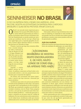 WWW.MUSICAEMERCADO.COM.BR 37
JOHN FALCONE
é presidente e CEO da Sennheiser Electronic Corporation, responsável pelas operações da empresa nas Américas.
SENNHEISER NO BRASIL
OPINIÃO
O CEO DA EMPRESA PARA A REGIÃO DAS AMÉRICAS, JOHN
FALCONE, MOSTRA AS ESTRATÉGIAS DA EMPRESA PARA O MERCADO
BRASILEIRO E QUAIS METAS PRETENDE ATINGIR COM ELAS
OBrasil é um mercado muito importante para a
OBrasil é um mercado muito importante para a
OSennheiser. Por ter quase 200 milhões de pesso-
OSennheiser. Por ter quase 200 milhões de pesso-
Oas, muitas delas fãs apaixonadas por música, eOas, muitas delas fãs apaixonadas por música, eOporque os principais valores da marca Sennheiser tam-
bém são fundamentados na paixão: paixão por som e
paixão por excelência. Isso faz com que o Brasil seja
uma região lógica para a expansão geográfica da em-
presa. Existem alguns elementos básicos, no entanto,
que precisam ser colocados no lugar.
Primeiro, é preciso que haja uma economia sólida.
Com o recente entusias-
mo sobre a realização da
Copa do Mundo em 2014
e os Jogos Olímpicos em
2016, bem como as reser-
vas de petróleo descober-
tas, a economia brasileira
se mostra muito encora-
jadora e, de fato, muito
longe de como era há ape-
nas três anos.
Segundo, o cenário
político precisa ser efi-
ciente. As políticas comerciais no Brasil estão se de-
monstrando estáveis e, com isso, proporcionam uma
boa base para a expansão dos negócios.
Por último, mas certamente não menos impor-
tante, é preciso que haja interesse e demanda por
nossos produtos.
Acreditamos que exista uma procura por produtos
de áudio de alta qualidade em todo o País, e não apenas
nas grandes áreas metropolitanas do Rio de Janeiro e
São Paulo, que atualmente compõem cerca de 60% da
atividade econômica total do Brasil. Nossa pesquisa
nos leva a crer que há um potencial muito forte tam-
bém em cidades periféricas — muitas das quais são ca-
rentes e consistem em um pouco mais de 1 milhão de
habitantes.Porissocontrataremosoutrosrepresentan-
tes de vendas locais. Acreditamos ainda que estamos
desbravando novos caminhos pelo apoio aos distribui-
dores nessas regiões mais distantes.
Outro ponto a destacar é que investimos cinco vezes
mais no marketing, se comparado ao valor investido no
ano passado. Isso tem se tornado mais evidente quando
percebemos a maneira como nossos produtos estão sen-
do apresentados ao público.
Ação traz resultado
Muitasdasiniciativasquedesenvolveremosdaquiparaa
frente são resultados da colaboração com nossa rede de
distribuidores e parceiros.
Implantamos, por exem-
plo, uma estratégia de ven-
das e de marketing que dá
suporte aos nossos parcei-
ros e incentiva o desempe-
nhodosbonsnegócios.
Outro fator fundamen-
tal dentro da nossa estra-
tégia para o mercado da
músicaéomercadodealu-
guel de produtos. A Sen-
nheiser é e estará muito
ativanessecanal,comumarelaçãobastantepróximaàs
principaisempresasbrasileirasdealuguel.Pretendemos,
também, aumentar nosso escopo de atuação no merca-
do brasileiro, estreitando o relacionamento com locais
deeventosebaladas,comotemosfeitoemoutrospaíses.
Desde sempre, a Sennheiser aprecia as boas rela-
ções comerciais estabelecidas com seus clientes e re-
vendedores no Brasil. Agora, estamos intensificando
nosso compromisso e dedicação a esse mercado, que se
mostra bastante otimista e demonstra um potencial de
crescimento muito importante para os próximos anos.
Os investimentos e as iniciativas descritos acima serão
a base para realizar os nossos planos.
Somos apaixonados por som e iremos garantir que
a nossa marca seja amplamente acessível a todos aque-
les que, como nós, são igualmente apaixonados por
som e pela música no Brasil. 
A ECONOMIAA ECONOMIA
BRASILEIRA SE MOSTRABRASILEIRA SE MOSTRA
MUITO ENCORAJADORA
E, DE FATO, MUITO
LONGE DE COMO ERALONGE DE COMO ERA
HÁ APENAS TRÊS ANOSHÁ APENAS TRÊS ANOS
mm58_opiniao.indd 37 13/12/11 18:59
 