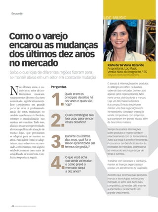 46 WWW.MUSICAEMERCADO.COM.BR
Enquete
Como o varejo
encarouasmudanças
dos últimos dez anos
no mercado
Saiba o que lojas de diferentes regiões fizeram para
se manter ativas em um setor em constante mutação
Nos últimos anos, o co-
mércio no setor de ins-
trumentos musicais,
equipamentos de som e luz tem
aumentado significativamente.
Esse crescimento em grande
parte se deve à profissionali-
zação do setor, mudanças no
cenário econômico e tributário,
internet e musicalização nas
escolas, entre outros. Tudo isso,
aliado a maior competitividade,
alterou a política de atuação de
muitas lojas, que precisaram
se adaptar para se manter na
ativa. Para saber como se adap-
taram para sobreviver no mer-
cado, conversamos com alguns
estabelecimentos com mais de
uma década de existência. Con-
fira as respostas a seguir.
Karla de Sá Viana Rezende
Proprietária, Loc Music
Venda Nova do Imigrante / ES
tinyurl.com/locmusicvni
LOC MUSIC
O acesso à informação sobre produtos
e catálogos era difícil. Ficávamos
sabendo das novidades do mercado
apenas pelos representantes. Não
havia tantos distribuidores e marcas.
Hoje um dos maiores desafios
é a compra. É muito importante
manter uma boa negociação com
fornecedores, conseguir preços de
venda competitivos com empresas
que compram em grande escala, além
de descontos maiores.
Sempre buscamos informações
sobre produtos e manter um bom
relacionamento com os fornecedores.
Acho que essa é a melhor ferramenta.
Procuramos também ficar atentos às
novidades do mercado, acompanhar
as revistas do setor e participar de
feiras e eventos.
Trabalhar com seriedade e confiança,
manter as finanças organizadas e
prestar um atendimento de qualidade.
Acredito que teremos mais produtos,
marcas e tecnologias iniciando no
mercado. O setor será bem mais
competitivo, as vendas pela internet
aumentarão e ocasionarão um
grande crescimento.
Perguntas
1.
Quais eram os
principais desafios há
dez anos e quais são
hoje?
2.
Quais estratégias sua
loja usou para vencer
esses desafios?
3.
Durante os últimos
dez anos, qual foi o
maior aprendizado em
termos de gestão?
4.
O que você acha
que ainda vai mudar
e como prevê o
mercado daqui
a dez anos?
mm58_enquete.indd 46 12/12/11 21:34
 