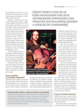 Mundo Digital Marketing On-Line
versa informal entre De Laet e a dra.
Elisabeth Saad, professora titular do
departamento de jornalismo e edito-
ração da CJE-ECA/USP.
Segundo a especialista em comu-
nicação digital, para atingir o públi-
co consumidor das gerações Y e Z de
forma positiva (nascidos a partir dos
anos 1980 e 1990, respectivamente), é
necessário construir uma in-
terface amigável, propor fóruns
e troca de conhecimento entre
as partes, além de divulgar in-
formações atuais. “Estudar a
presença da empresa em am-
bientes digitais, gerenciar sua
reputação digital e criar novas
formas de relacionamento fide-
lizado são temas promissores
de estudo e, creio eu, de longa
durabilidade”, conta.
A Pearl também veicula em
suapáginadoFacebookinforma-
ções interessantes aos entusias-
tas do setor, como notas publica-
das a respeito da musicalização
nasescolas,workshopseafins.
No caso das lojas, a maioria
ainda foca quase que exclusi-
vamente na divulgação de pro-
dutos, como promoções relâm-
pagos anunciadas via Twitter,
por exemplo.
Como escolher
a estratégia adequada?
Vale lembrar que o público com o qual a
loja se comunica via redes sociais são as
famosas gerações Y e Z, em sua maioria.
Em uma análise sobre a economia mo-
derna, Fausto Celestino, sócio-diretor
Parceria entre marca e lojas em prol do consumidor
A Eagle distribuiu ingressos para a Expomusic 2011 para lojistas parceiros,
por meio de seu departamento comercial. A ideia é que os comerciantes
presenteassem ou sorteassem os vales-entradas entre seus clientes.
A empresa também entregou ingressos para a feira por meio de promo-
ções em suas próprias redes sociais feitas diretamente com os seguidores
da página do Facebook da empresa.
André Faustino é instrumentista
na Orquestra Sinfônica Jovem Municipal
de São Paulo: ”Mais proximidade”
TALVEZ FOSSE O CASO DE AS
LOJAS NEGOCIAREM COM SEUS
DISTRIBUIDORES PROMOÇÕES COM
PRODUTOS QUE REALMENTE CHAMEM
A ATENÇÃO DO CONSUMIDOR
daempresaPromovaSP,omercadodeve
se concentrar em entender o compor-
tamento multitarefa dessas gerações.
“Podemos considerar a geração Z como
a primeira totalmente globalizada, em
que as informações pessoais ganham o
mundo em segundos. Eles são a
cara da nova economia, cheios
de ações interdependentes, que
dão valor para coisas diferentes,
de maneira totalmente nova”,
explicou em artigo publicado no
portal Mundo Marketing.
Para Fausto, somente as
marcas que entenderem esse
novo consumidor, que real-
mente forem honestas e verda-
deiras com as questões sociais
e ambientais, terão sucesso
com os Ys e os Zs. Com isso em
mente, questionamos o que de
fato o consumidor do nosso se-
tor quer ver na internet.
Uri Wense, proprietário da
Loja Wense, alocada em Ilhéus,
BA, vem notando a necessidade
de se comunicar com clientes
via internet. Por isso, já abriu
uma loja virtual e, no início de
2012, pretende inaugurar uma
página da loja no Facebook e
em outras redes sociais. “Queremos
que nossa página seja um centro de
música, não só de divulgação de pro-
dutos, mas também de informação e
interação. Precisamos acompanhar a
evolução de todas essas tecnologias e
isso com certeza atingirá diretamente
as novas gerações”, observa.
O que os clientes querem?
André Faustino tem 21 anos, é instru-
mentista na Orquestra Sinfônica Jovem
Municipal de São Paulo e também pro-
fessor de violoncelo.
Ele admite comprar o instrumento
e acessórios pertinentes em luthierias,
mm58_mundodigital.indd 49 12/12/11 19:40
 