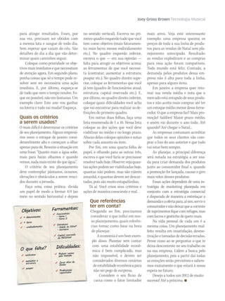 Joey Gross Brown Tecnologia Musical
para atingir resultados. Esses, por
sua vez, precisam ser obtidos com
a mesma luta e sangue de todo dia.
Sem esperar que caiam do céu. São
detalhes do dia a dia que vão deter-
minar quais caminhos seguir.
Coloque como prioridade os obje-
tivosmaisimediatosequenecessitam
de atenção agora. Em segundo plano,
ponha coisas que só o tempo pode re-
solver sem ser necessária uma ação
imediata. E, por último, esqueça-se
de tudo que nem o tempo resolve. Fo-
que no possível, não em fantasias. Um
exemplo claro: Este ano vou ganhar
na loteria e tudo vai mudar! Esqueça.
Quais os critérios
a serem usados?
O mais difícil é determinar os critérios
de seu planejamento. Alguns empresá-
rios veem o estoque de janeiro consi-
deravelmente alto e começam a olhar
apenasparaele.Resumoasituaçãoem
uma frase: “Quanto mais a água sobe,
mais para baixo olhamos e quando
vemos, nada mais existe do que água”.
O critério de seu planejamento
deve contemplar pântanos, oceanos,
elevações e obstáculos a serem venci-
dos durante a jornada.
Faça uma coisa prática: divida
um papel de modo a formar 4/4 (ao
meio no sentido horizontal e depois
no sentido vertical). Escreva no pri-
meiro quadro esquerdo tudo que você
tem como objetivo (mais faturamen-
to; mais lucro; menos endividamento
etc.). No quadro esquerdo inferior,
escreva o que — em sua opinião —
falta para atingir os objetivos acima:
as ferramentas de que você necessi-
ta (contratar; aumentar a estrutura;
poupar etc.). No quadro direito supe-
rior, coloque as ferramentas que você
já tem (quadro de funcionários atual;
estrutura; capital reservado etc.). E,
por último, no quadro direito inferior,
coloque quais dificuldades você acha
que vai encontrar para realizar as de-
finições do primeiro quadro.
Em outras duas folhas, faça uma
lista enumerada de 1 a 10. Nessa lista
coloque as dez ações que você deve
viabilizar no médio e no longo prazo.
Abaixo delas coloque opiniões e notas
sobre cada assunto ou item.
Por fim, em uma quarta folha de
papel, e olhando para as outras três,
escreva o que você faria se precisasse
resolvertudohoje.Observe:vejaquan-
tas ações podem ser viabilizadas hoje,
quantas não podem, mas são viáveis
amanhã, e quantas devem ser descar-
tadas, pois são muito estapafúrdias.
Tá aí. Você criou seus critérios e
ações de maneira consciente e real.
Que referências
ter em conta?
Chegando ao fim, precisamos
considerar o que influi em nos-
so planejamento, quais referên-
cias tomar como base na hora
de planejar.
Aeconomiaéumbomexem-
plo disso. Planejar sem contar
com uma estabilidade econô-
mica é bem complicado, mas
não impossível, e devem ser
considerados diversos cenários
deestabilidadeeconômicapara
não ser pego de surpresa.
Considere o seu fluxo de
caixa como o fator limitador
mais ativo. Veja este interessante
exemplo: uma empresa queima os
preços de toda a sua linha de produ-
tos para as vendas de Natal sem pla-
nejamento antecipado. Resultado:
as vendas explodiram e as compras
para essa ação foram compatíveis.
Todo mundo está feliz. Contudo, a
demanda pelos produtos dessa em-
presa não é alta para toda a linha,
apenas para alguns itens.
Em janeiro a empresa quer reto-
mar sua venda média e nota que o
mercado está entupido de seus produ-
tos e não aceita mais comprar até ter
umestoquemédiomenordesseforne-
cedor. O que a empresa faz? Mais pro-
moção! Saldões! Maior prazo médio,
e assim vai durante o ano todo. Até
quando? Até chegar o Natal...
As empresas costumam acreditar
que todos os seus clientes vão com-
prar o lixo do ano anterior e que tudo
vai estar bem sempre.
Ao planejar, a principal diferença
será notada na estratégia a ser usa-
da para criar demanda dos produtos
junto ao consumidor final e, quando
a promoção for lançada, causar o giro
mais veloz desses produtos.
Essas ações dependem de uma es-
tratégia de marketing planejada em
conjunto com a estratégia comercial
e disparada de maneira a entrelaçar a
demandaeaofertapara,aísim,serviro
consumidorenãodeixarqueacorrente
desuprimentosfiquecomrefugos,mas
comlucrosegostinhodequeromais.
Na vida pessoal de cada um é a
mesma coisa. Um planejamento mal-
feito resulta em insatisfação, desmo-
tivação e tomadas de decisão erradas.
Pense nisso ao se perguntar o que te
deixa descontente no seu trabalho ou
na sua empresa. Lidere a busca pelo
planejamento, pois a partir daí todas
as emoções serão previsíveis e sabere-
mos exatamente o que estará à nossa
espera no futuro.
Desejo a todos um 2012 de muito
sucesso! Até a próxima. 
mm58_joey.indd 65 12/12/11 19:59
 