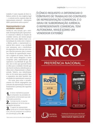 Legislação Representantes Comerciais
O ÚNICO REQUISITO A DIFERENCIAR O
CONTRATO DE TRABALHO DO CONTRATO
DE REPRESENTAÇÃO COMERCIAL É O
GRAU DE SUBORDINAÇÃO JURÍDICA.
O REPRESENTANTE COMERCIAL TEM
AUTONOMIA, MAS É COMO UM
VENDEDOR EXTERNO
trabalho. E outro requisito de forte in-
fluência advém de uma exigência legal
— o contrato escrito, expresso, típico de
representação comercial — documento
hábil e preexistente entre as partes”.
Representante é um
vendedor externo?
Verifica-se, sem exceção, que a ativi-
dade desempenhada pelo representan-
te comercial é idêntica às funções do
vendedor externo, até mesmo porque
ambos têm como objetivo fazer a in-
termediação da venda entre o lojista e
a fábrica, porém, o representante co-
mercial deve exercer a sua atividade
com autonomia, sem a interferência
do empresário, fato este que nem sem-
pre é fácil de mensurar, pois é comum
nas relações de representação comer-
cial a exigência de metas, visitas diá-
rias, entre outras obrigações a serem
cumpridas pelos representantes que
suprimem a sua liberdade de agir. Por
isso, não se está aqui querendo fechar
os olhos para a realidade, dizendo que
não haverá nenhuma subordinação ju-
rídica entre o Representante e a Repre-
sentado. Todavia, essa subordinação
deve ser do menor grau possível, logo,
o empresário não pode interferir nas
atividades do representante comercial.
Em suma, para evitar o reconhe-
cimento do vínculo empregatício nos
contratos de representação comercial é
fundamental a presença dos seguintes
requisitos:
1.A menor interferência possível
do empresário nas atividades do
representante comercial para que este
tenha plena autonomia.
2.Contrato escrito, no qual se
estabeleçam de forma clara as
obrigações das partes.
3.O registro do representante
comercial no Conselho Regional –
Core, a fim de comprovar-se a ausência
de subordinação jurídica. 
*Silvio Dutra é sócio do Escritório Dutra Advogados
mm58_legislação.indd 85 12/12/11 20:24
 