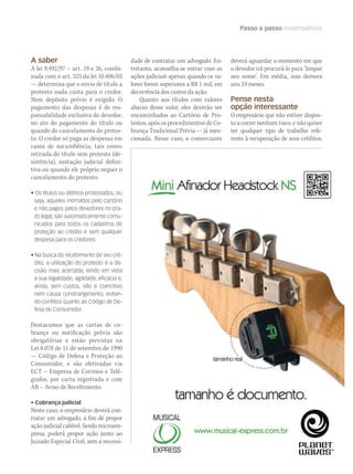 A saber
A lei 9.492/97 – art. 19 e 26, combi-
nada com o art. 325 da lei 10.406/02
— determina que o envio de título a
protesto nada custa para o credor.
Nem depósito prévio é exigido. O
pagamento das despesas é de res-
ponsabilidade exclusiva do devedor,
no ato do pagamento do título ou
quando do cancelamento do protes-
to. O credor só paga as despesas em
casos de sucumbência, tais como:
retirada do título sem protesto (de-
sistência), sustação judicial defini-
tiva ou quando ele próprio requer o
cancelamento do protesto.
• Os títulos ou débitos protestados, ou
seja, aqueles intimados pelo cartório
e não pagos pelos devedores no pra-
zo legal, são automaticamente comu-
nicados para todos os cadastros de
proteção ao crédito e sem qualquer
despesa para os credores.
• Na busca do recebimento de seu cré-
dito, a utilização do protesto é a de-
cisão mais acertada, tendo em vista
a sua legalidade, agilidade, eficácia e,
ainda, sem custos, não é coercitivo
nem causa constrangimento, evitan-
do conflitos quanto ao Código de De-
fesa do Consumidor.
Destacamos que as cartas de co-
brança ou notificação prévia são
obrigatórias e estão previstas na
Lei 8.078 de 11 de setembro de 1990
— Código de Defesa e Proteção ao
Consumidor, e são efetivadas via
ECT – Empresa de Correios e Telé-
grafos, por carta registrada e com
AR – Aviso de Recebimento.
• Cobrança judicial
Neste caso, o empresário deverá con-
tratar um advogado, a fim de propor
ação judicial cabível. Sendo microem-
presa, poderá propor ação junto ao
Juizado Especial Cível, sem a necessi-
dade de contratar um advogado. En-
tretanto, aconselha-se entrar com as
ações judiciais apenas quando os va-
lores forem superiores a R$ 1 mil, em
decorrência dos custos da ação.
Quanto aos títulos com valores
abaixo desse valor, eles deverão ser
encaminhados ao Cartório de Pro-
testos, após os procedimentos de Co-
brança Tradicional Prévia — já men-
cionada. Nesse caso, o comerciante
deverá aguardar o momento em que
o devedor irá procurá-lo para ‘limpar
seu nome’. Em média, isso demora
uns 24 meses.
Pense nesta
opção interessante
O empresário que não estiver dispos-
to a correr nenhum risco, e não quiser
ter qualquer tipo de trabalho refe-
rente à recuperação de seus créditos,
Passo a passo Inadimplência
mm58_sebrae.indd 95 12/12/11 20:29
 