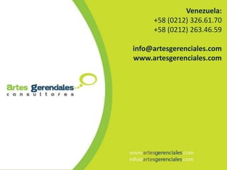 Servicios LOPCYMAT                 Venezuela:
                          +58 (0212) 326.61.70
                          +58 (0212) 263.46.59

                     info@artesgerenciales.com
                     www.artesgerenciales.com
 