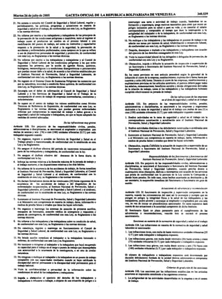 Martes 26 dejulio de 2005 GACETA OFICIAL DE LA REPÚBLICA BOLIVARIANA DE VENEZUELA 340.539
21. No someta a consulla del Comité de Seguridad y Salud Laboral, regular y
periódicamente, las políticas, programas y actuaciones en materia de
seguridad y salud en el trabajo, de conformidad con esta Ley, su Reglamento
o las normas técnicas.
22. No informe por escrito a los trabajadores y trabajadoras de los principios de
la prevención de las condiciones peligrosas o insalubres, tanto al ingresar al
trabajo como al producirse un cambio en el proceso laboral o una
modificación del puesto de trabajo, asi como no instruirlos y capacitarlos
respecto a la promoción de la salud y la seguridad, la prevención de
accidentes y enfermedades profesionales, como tampoco en lo que se refiere
a uso de dispositivos personales de seguridad y protección, de conformidad
con esta Ley, su Reglamento o las normas técnicas.
23. No informe por escrito a los trabajadores y trabajadoras y al Comité de
Seguridad y Salud Laboral de las condiciones peligrosas a las que están
expuestos los primeros, por la acción de agentes físicos, químicos,
biológicos, meteorológicos o a condiciones disergonómicas o psicosociales
que puedan causar daño a la salud, de acuerdo a los criterios establecidos por
el Instituto Nacional de Prevención, Salud y Seguridad Laborales, de
conformidad con esta Ley, su Reglamento o las normas técnicas.
24. No registre en el Sistema Único de Sustancias Peligrosas las sustancias que
por su naturaleza, toxicidad o condición físico química, de conformidad con
esta Ley, su Reglamento o las normas técnicas.
25. Incumpla con el deber de información al Comité de Seguridad y Salud
Laboral y a los Servicios de Seguridad y Salud en el Trabajo de la
incorporación al centro de trabajo de empresas intermediarias, contratistas y
subcontratistas.
26. Se supere en el centro de trabajo los valores establecidos como Niveles
Técnicos de Referencia de Exposición, de conformidad con esta Ley, su
Reglamento o las normas técnicas, que puedan generar enfermedades
crónicas que comprometan la capacidad de trabajo o darlos graves a la
seguridad y salud del trabajador o trabajadora, sin que se hayan adoptado las
medidas de control adecuadas.
De las infracciones muy graves
Articulo 120. Sin perjuicio de las responsabilidades civiles, penales,
administrativas o disciplinarias, se sancionará al empleador o empleadora con
multas de setenta y seis (76) a cien (100) unidades tributarias (U.T.) por cada
trabajador expuesto cuando:
1. No organice, registre o acredite un Servicio de Seguridad y Salud en el
Trabajo propio o mancomunado, de conformidad con lo establecido en esta
Ley y su Reglamento.
2. No asegure el disfrute efectivo del periodo de vacaciones remunerado por
parte de los trabajadores y trabajadoras, de conformidad con la ley.
3. No asegure el disfrute efectivo del descanso de la faena diaria, de
conformidad con la ley.
4. Infrinja las normas relativas a la duración máxima de la jomada de trabajo y
al trabajo nocturno, o las disposiciones relativas a los días hábiles.
5. No informe de la ocurrencia de los accidentes de trabajo, de forma inmediata
al Instituto Nacional de Prevención, Salud y Seguridad Laborales, al Comité
de Seguridad y Salud Laboral y al sindicato, de conformidad con lo
establecido en esta Ley, su Reglamento o las normas técnicas.
6. No declare formalmente dentro de las veinticuatro (24) horas siguientes de la
-ocurrencia de los accidentes de trabajo o del diagnóstico de las
enfermedades ocupacionales, al Instituto Nacional de Prevención, Salud y
Seguridad Laborales, al Comité de Seguridad y Salud Laboral y al sindicato,
de conformidad con lo establecido en esta Ley, su Reglamento o las normas
técnicas.
7. Suministre al Instituto Nacional de Prevención, Salud y Seguridad Laborales
o al Ministerio con competencia en materia de trabajo, datos, información o
medios de prueba falsos o errados que éstos les hayan solicitado.
8. No organice o mantenga los sistemas de atención de primeros auxilios,
transporte de lesionados, atención médica de emergencia y respuestas y
planes de contingencia, de conformidad con esta Ley, su Reglamento o las
normas técnicas.
9. No informe a los trabajadores y las trabajadoras sobre su condición de salud,
de conformidad con esta Ley, su Reglamento o las normas técnicas.
10. No constituya, registre o mantenga en funcionamiento el Comité de
Seguridad y Salud Laboral, de conformidad con esta Ley, su Reglamento o
las normas técnicas.
11. No brinde auxilio inmediato al trabajador o la trabajadora lesionado o
enfermo, de conformidad con esta Ley y su Reglamento.
12. No incorpore o reingrese al trabajador o la trabajadora que haya recuperado
su capacidad para el trabajo en el cargo o puesto de trabajo que desempeñaba
con anterioridad a la ocurrencia de la contingencia, o en otro de similar
naturaleza.
13. No reingrese o rcubique al trabajador o la trabajadora en un puesto de trabajo
compatible con sus capacidades residuales cuando se haya calificado la
discapacidad parcial permanente o la discapacidad total permanente para el
trabajo habitual.
14. Viole la confidencialidad o privacidad de la información sobre las
condiciones de salud de los trabajadores y trabajadoras.
15. Impida u obstaculice el ejercicio del derecho de los trabajadores y
trabajadoras a rehusarse a trabajar, a alejarse de una situación de peligro o a
interrumpir una tarea o actividad de trabajo cuando, basándose en su
formación y experiencia, (Higa motivos razonables para creer que existe un
peligro inminente para su salud o para su vida; y no cancelar el salario
correspondiente y computable al tiempo que dure la interrupción a la
antigüedad del trabajador o de la trabajadora, de conformidad con esta Ley,
su Reglamento o las normas técnicas.
16. No rcubique a los trabajadores y las trabajadoras en puestos de trabajo o no
adecúe sus tareas por razones de salud, rehabilitación o reinserción laboral,
de conformidad con esta Ley, su Reglamento o las normas técnicas.
17. Despida, desmejore o traslade a los trabajadores y trabajadoras con ocasión
del ejercicio de los derechos consagrados en esta Ley.
18. Viole la inamovilidad laboral de los delegados o delegadas de prevención, de
conformidad con esta Ley y su Reglamento.
19. Obstaculice, impida o dificulte la actuación de inspección o supervisión de
un funcionario o funcionaría del Instituto Nacional de Prevención, Salud y
Seguridad Laborales.
En los casos previstos en este articulo procederá según la gravedad de la
infracción el cierre de la empresa, establecimiento, explotación o faena, hasta por
cuarenta y ocho (48) horas. Durante el cierre de las empresas, establecimientos y
explotaciones previstas en los artículos anteriores, el patrono deberá pagar todos
los salarios, remuneraciones, beneficios sociales y demás obligaciones derivadas
de la relación de trabajo, como si los trabajadores y las trabajadoras hubiesen
cumplido efectivamente su jomada de trabajo.
De las infracciones de las empresas
en el área de seguridad y salud en el trabajo
Artfcnlo 121. Sin perjuicio de las responsabilidades civiles, penales,
administrativas o disciplinarias, se sancionará a las empresas y organismos
dedicados a la rama de seguridad y salud en el trabajo con multas de una (1) a
cien (100) unidades tributarias (U.T.) por cada trabajador expuesto cuando:
1. Realice actividades en la rama de seguridad y salud en el trabajo sin la
correspondiente autorización o acreditación ante el Instituto Nacional de
Prevención, Salud y Seguridad Laborales.
2. Realice actividades distintas a las debidamente autorizadas o acreditadas ante
el Instituto Nacional de Prevención, Salud y Seguridad Laborales.
3. Suministre al Instituto Nacional de Prevención, Salud y Seguridad Laborales
o al Ministerio con competencia en materia de trabajo, datos, información o
medios de prueba falsos o errados que éstos les hayan solicitado.
4. Obstaculice, impida o'dificulte la actuación de inspección o supervisión de un
funcionario o funcionaría del Instituto Nacional de Prevención, Salud y
Seguridad Laborales.
Responsabilidades de los funcionarios y funcionarías del
Instituto Nacional de Prevención. Salud y Seguridad Laborales
Articulo 122. Sin perjuicio de las responsabilidades civiles, administrativas o
disciplinarias, se sancionará al funcionario o funcionaría del Instituto Nacional
de Prevención, Salud y Seguridad Laborales, cuando perciba dinero o
cualesquiera otros obsequios, dadivas o recompensa con ocasión de los servicios
que presta de conformidad con lo previsto en la Ley contra la Corrupción y
demás leyes penales. En todo caso, estos hechos acarrearán su destitución y, de
ser necesario, la suspensión inmediata del funcionario o funcionaría sin goce de
sueldo.
Actuaciones de advertencia y recomendación
Artículo 123. El funcionario de inspección y supervisión competente en la
materia, cuando las circunstancias del caso asi lo aconsejen y siempre que no
pongan en peligro la integridad física o la salud de los trabajadores y las
trabajadoras, podrá advertir y aconsejar al empleador o empleadora por una sola
vez, en vez de iniciar un procedimiento sancionados En estos supuestos dará
cuenta de sus actuaciones a la autoridad competente de dicho Instituto.
El funcionario fijará un plazo perentorio para el cumplimiento de las
advertencias o recomendaciones, vencido éste se iniciara el proceso
sancionatorio.
Sanciones en materia de la normativa de seguridad y salud en el trabajo
Articulo 124. Las infracciones en materia de la normativa de seguridad y salud
laborales se sancionarán:
1. Las infracciones leves, con multa de hasta veinticinco unidades tributarias (25
U.T.) por cada trabajador o trabajadora expuesto.
2. Las infracciones graves, con multa desde veintiséis (26) hasta setenta y cinco
(75) unidades tributarias (U.T.) por cada trabajador o trabajadora expuesto.
3. Las infracciones muy graves, con multa desde setenta y seis (76) hasta cien
(100) unidades tributarias (U.T.) por cada trabajador o trabajadora expuesto.
El número de trabajadores o trabajadoras expuestos será determinado por
decisión debidamente fundada de la unidad técnica administrativa competente
del Instituto Nacional de Prevención, Salud y Seguridad Laborales.
Criterios de gradación de las sanciones
Artículo 125. Las sanciones por las infracciones establecidas en los artículos
anteriores se impondrán atendiendo a los siguientes criterios:
1. La peligrosidad de las actividades desarrolladas en la empresa o en el centro
de trabajo.
 