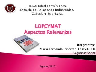 Integrantes:
María Fernanda Iribarren 17.853.110
Seguridad Social
Agosto, 2017.
 
