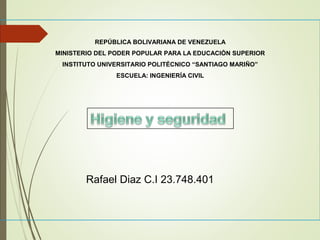 REPÚBLICA BOLIVARIANA DE VENEZUELA
MINISTERIO DEL PODER POPULAR PARA LA EDUCACIÓN SUPERIOR
INSTITUTO UNIVERSITARIO POLITÉCNICO “SANTIAGO MARIÑO”
ESCUELA: INGENIERÍA CIVIL
Rafael Diaz C.I 23.748.401
 