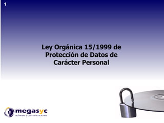Ley Orgánica 15/1999 de Protección de Datos de Carácter Personal 1 