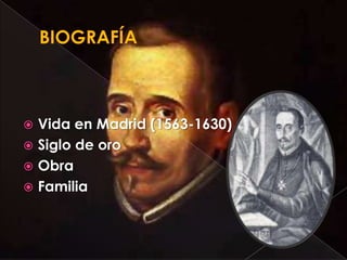  Vida en Madrid (1563-1630)
 Siglo de oro
 Obra
 Familia
 