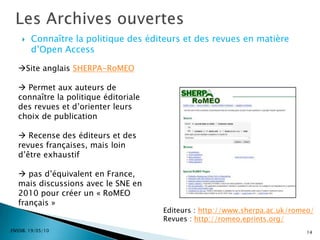 Etat des lieux ENSSIB. 19/05/106Les revues en Open Access en FranceA consulter. Couperin/CNRS.INIST. L’Open Access en France : un état de l’art, avril 2010.168 revues en Open Access en France (pas toutes référencées dans le DOAJ)