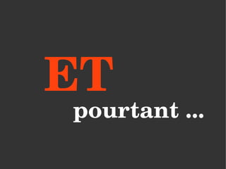 ET
pourtant ...
 