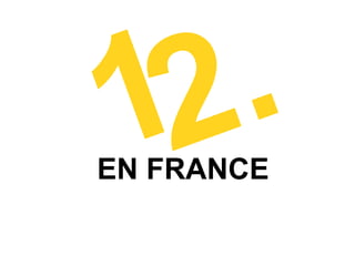 12.
EN FRANCE
 
