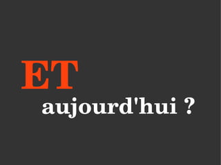 ET 
aujourd'hui ?
 