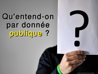 Qu'entend-on
 par donnée
  publique ?



         CNIG/LBT - 17.03.09

                               Source : Flickr Creative Commons cc by Nomaan
 