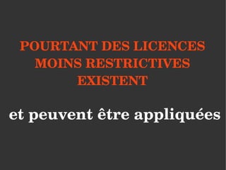 POURTANT DES LICENCES 
   MOINS RESTRICTIVES 
       EXISTENT

 et peuvent être appliquées
 