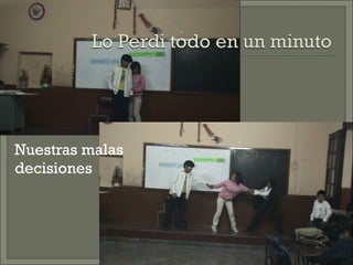  Nuestras malas
decisiones
 