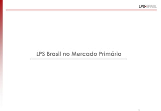 LPS Brasil no Mercado Primário




                                 12
 
