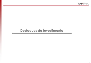 Destaques de Investimento




                            3
 