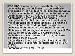 








POEMASLa obra de este importante autor se
caracteriza por un indigenismo con evidente
preocupación por el d...