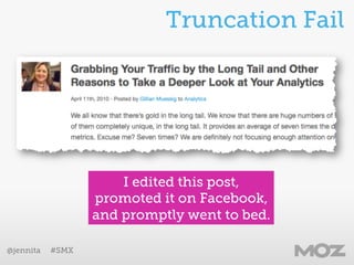 @jennita #SMX 
Truncation FAIL 
Without realizing that 
Facebook truncated in 
rather inappropriate 
place. 
 