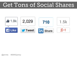 Get Tons of Social Shares
@jennita #SMXSydney
 