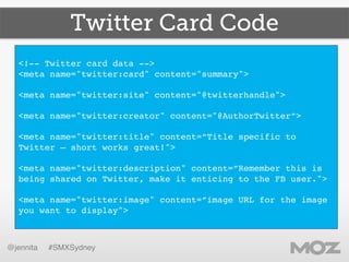 @jennita #SMXSydney!
Twitter Card Code
!
<!-- Twitter card data -->!
<meta name="twitter:card" content="summary">!
!
<meta...