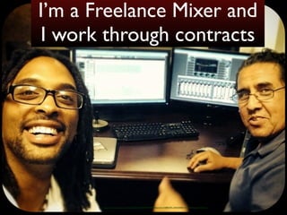 I’m a Freelance Mixer and 
I work through contracts 
https://www.facebook.com/photo.php?fbid=10204254874274884&set=pb.1318805795.-2207520000.1411342264.&type=3&theater 
 